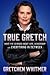 True Gretch: What I've Lear...