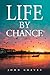 LIFE BY CHANCE by John Graves LIFE BY CHANCE by John Graves