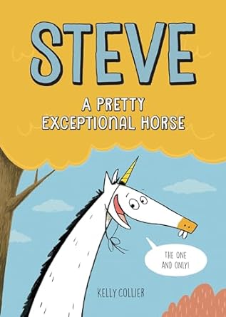 Steve, A Pretty Exceptional Horse (Steve the Horse graphic novels, 1)