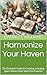 Harmonize Your Haven: The Essential Guide to Creating a Healing Space Where Your Spirit Can Flourish (Vital Roots: Exploring Naturopathy for Holistic Wellness Book 15)