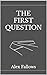 The First Question