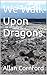 We Walk Upon Dragons