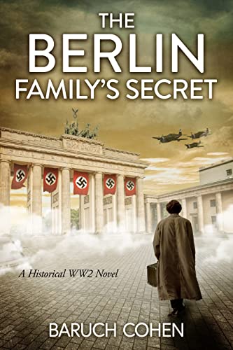 The Berlin Family's Secret: A Historical WW2 Novel (World War II Stories of Resilience Book 3)