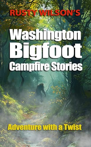 Rusty Wilson's Washington Bigfoot Campfire Stories (Rusty Wilson's Bigfoot Campfire Stories)