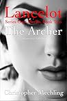 The Archer (Lancelot, Series One: Merlin, Book Two) The Archer (Lancelot, Series One: Merlin, Book Two)