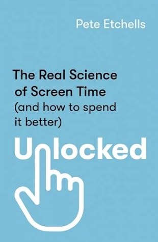 Unlocked: The Real Science of Screen Time (and how to spend it better)