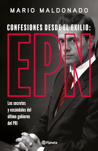 Confesiones desde el exilio: Enrique Peña Nieto / Confessions from Exile: Enrique Peña Nieto (Spanish Edition)