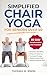 Simplified Chair Yoga for Seniors over 60 by Thomas Irwin