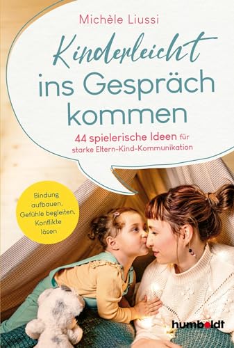 Kinderleicht ins Gespräch kommen: 44 spielerische Ideen für starke Eltern-Kind -Kommunikation. Bindung aufbauen, Gefühle begleiten, Konflikte lösen (German Edition)