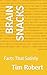 BRAIN SNACKS: Facts That Satisfy