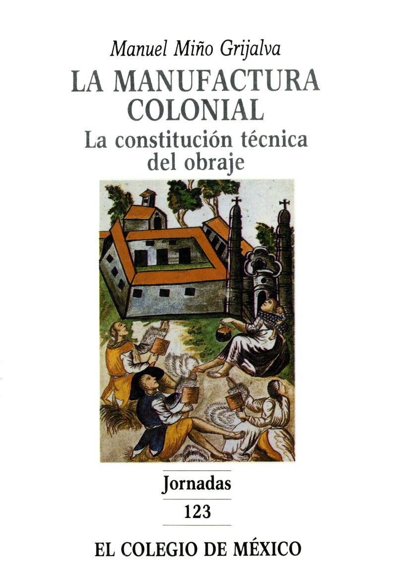 La manufactura colonial. La constitución técnica del obraje (Paperback)