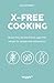 X-Free Cooking: Gluten-free...