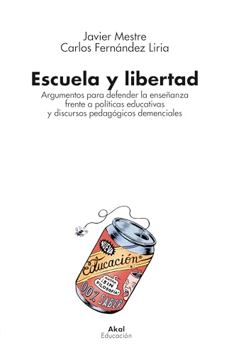 Escuela y libertad: Argumentos para defender la enseñanza frente a políticas educativas y discursos pedagógicos demenciales (Paperback)