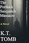 The Portlock Sasquatch Massacre (Sasquatch and Creatures Book 11)
