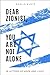 Dear Zionist, You are not alone by Dahlia Kurtz