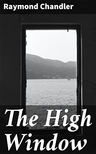 The High Window: Enriched edition. A gritty tale of corruption, greed, and murder in post-WWII Los Angeles