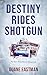 Destiny Rides Shotgun by Duane Eastman