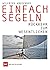 Einfach segeln: Rückkehr zum Wesentlichen (German Edition)