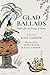 Glad Ballads: Poems for the...