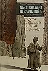 Nereikalingi ir pavojingi: XVIII a. pab. - XIX a. pirm. pusės elgetos, valkatos ir plėšikai Lietuvoje