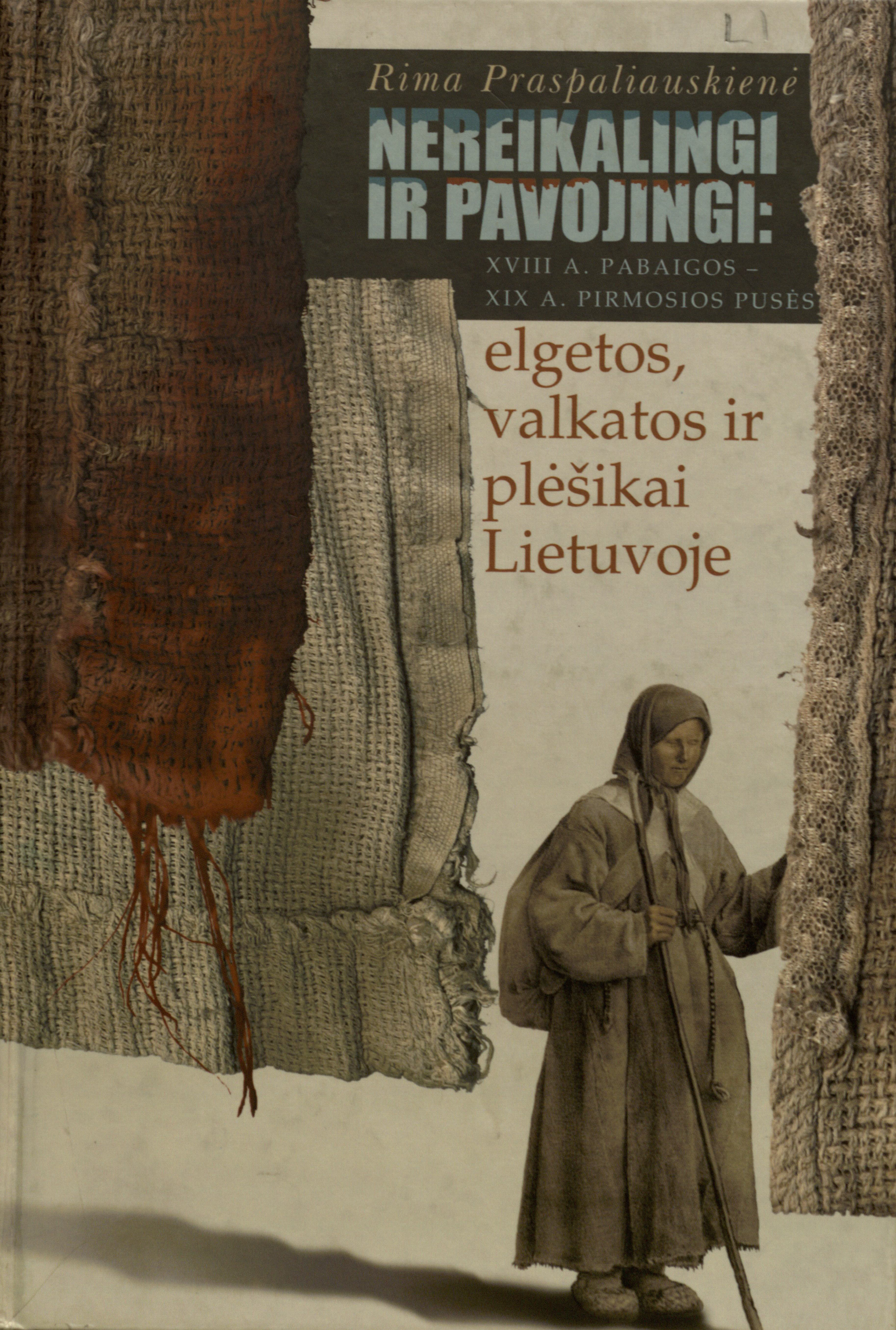 Nereikalingi ir pavojingi: XVIII a. pab. - XIX a. pirm. pusės elgetos, valkatos ir plėšikai Lietuvoje (Hardcover)
