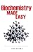 Biochemistry Made Easy: An ...