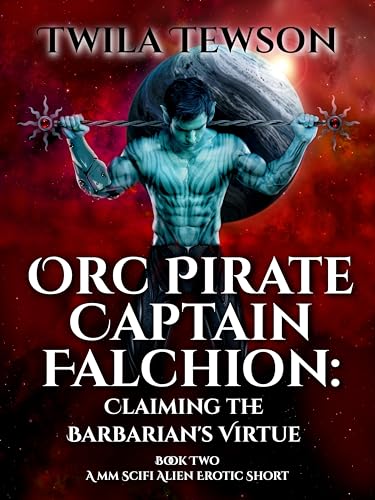 Orc Pirate Captain Falchion: Claiming the Barbarian’s Virtue: A Spicy Gay Fantasy Short (Kindle Edition)