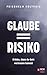 Glaube = Risiko: Erlebe, dass du Gott vertrauen kannst (German Edition)