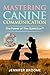 Mastering Canine Communicat...