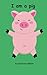 I Am a Pig: Beginning Reade...