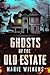The Ghosts of the Old Estate Boxset: A Riveting Small Town Haunted House Mystery Thriller