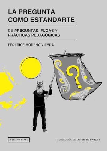 LA PREGUNTA COMO ESTANDARTE: DE PREGUNTAS, FUGAS Y PRÁCTICAS PEDAGÓGICAS (Spanish Edition)