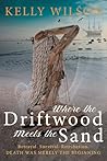 Where the Driftwood meets the Sand: Death was just the beginning.
