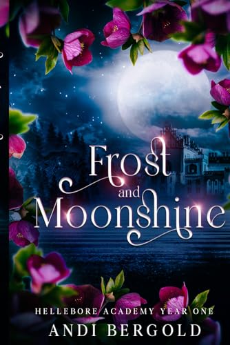 Frost and Moonshine (Hellebore Academy Book One: Revised Version)