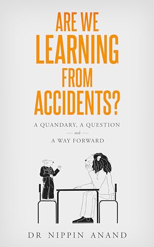 Are We Learning from Accidents?: A quandary, a question and a way forward (Kindle Edition)