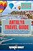 Antalya Travel Guide 2024 by Richard Hanley