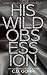 His Wild Obsession (Wild Billionaire #1)