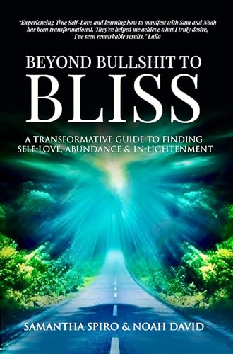 Beyond Bullshit to Bliss: A Transformative Guide To Self-Love, Abundance & In-Lightenment (Kindle Edition)