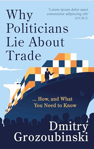 Why Politicians Lie About Trade...How, and What You Need to Know (Hardcover)