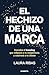 El hechizo de una marca: Descubre el branding que eclipsará a tu competencia y cautivará a tu cliente (Spanish Edition)