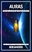 Auras: Interprétation & Compréhension (French Edition)