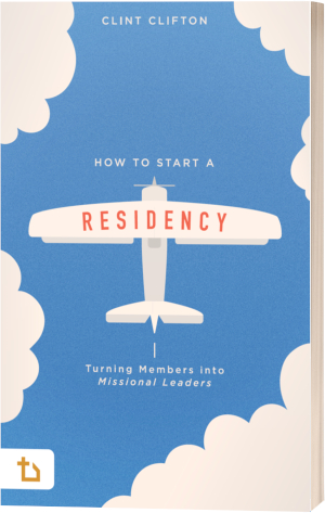How to Start a Residency: Turning Members into Missional Leaders