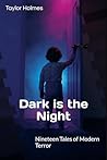 Dark is the Night by Taylor Holmes