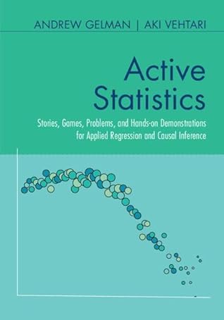 Active Statistics: Stories, Games, Problems, and Hands-on Demonstrations for Applied Regression and Causal Inference