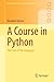 A Course in Python: The Core of the Language (Springer Undergraduate Mathematics Series)