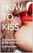 HOW TO KISS: A comprehensiv...
