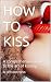 HOW TO KISS by Life Coach Varun