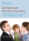 Gemeinsam Karriere machen: Die Verflechtung von Berufskarrieren und Familie in Akademikerpartnerschaften (German Edition)