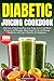 DIABETIC JUICING COOKBOOK: ...