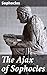 The Ajax of Sophocles: An Epic Tale of Heroism and Humility in Greek Tragedy